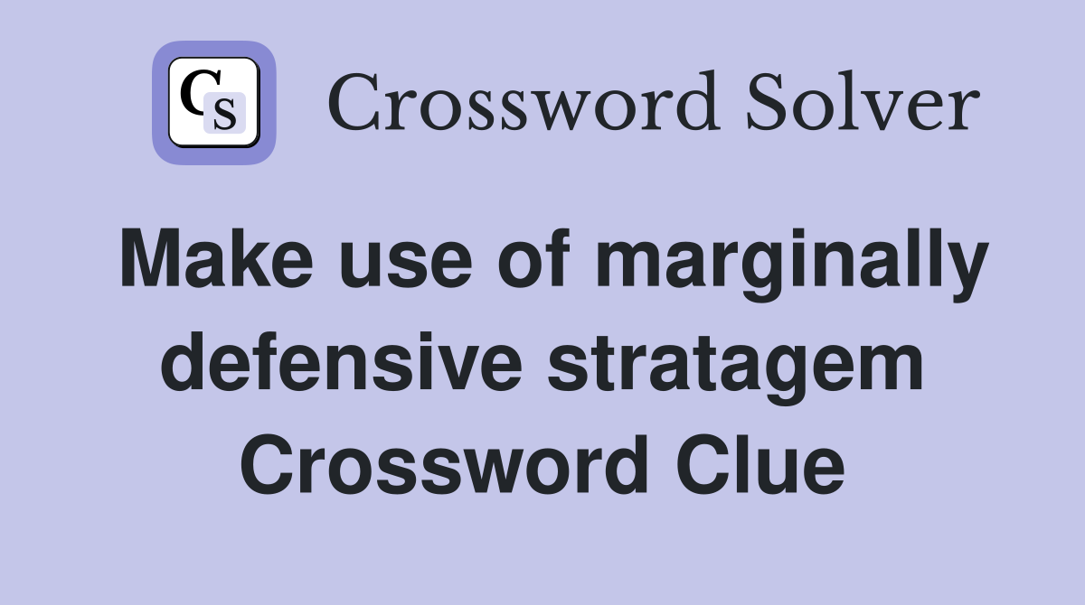 Make use of marginally defensive stratagem crossword clue answers